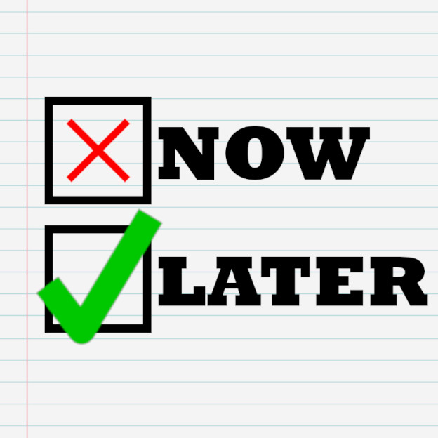 A checklist with two labeled boxes. The first box, labeled 'NOW,' contains a red X. The second box, labeled 'LATER,' contains a green checkmark.